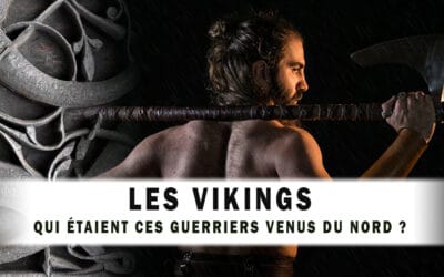 Les Vikings : qui étaient ces guerriers venus du Nord ?